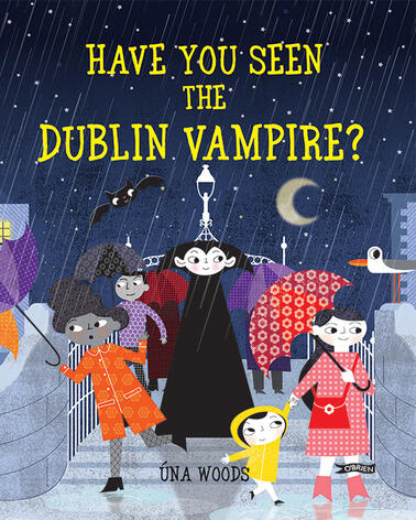 Have You Seen the Dublin Vampire? by Una Woods Have You Seen the Dublin Vampire? by Una Woods